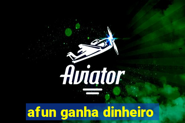 afun ganha dinheiro